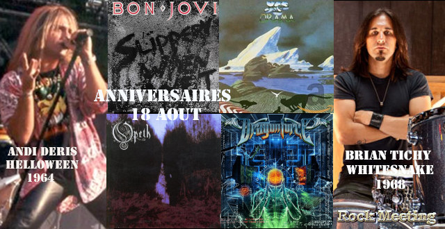 anniv 18 aout bon jovi foreigner mahogany rush helloween slaughter whitesnake opeth the who yes the rolling stones abba burnt by the sun goreaphobia gwar dragonforce