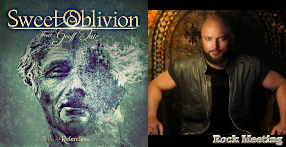 sweet oblivion relentless le nouvel album avec l ancien chanteur de queensryche geoff tate another change single et video