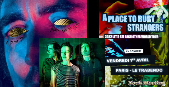 a place to bury strangers see through you nouvel album paris 1er avril 2022 au trabendo