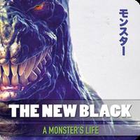 THE NEW BLACK  A Monster's Life