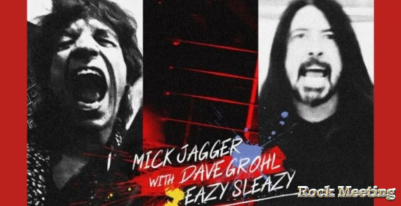 mick jagger collabore avec dave grohl sur la nouvelle chanson eazy sleazy video