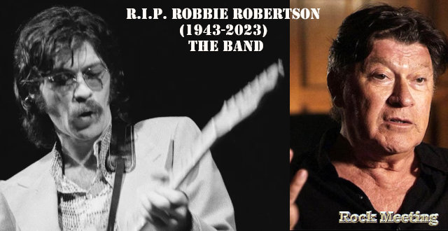 r i p robbie robertson le co fondateur de the band est mort a l age de 80 ans