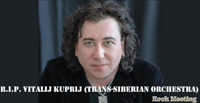 r i p vitalij kuprij le maestro clavieriste du trans siberian orchestra est mort a 49 ans