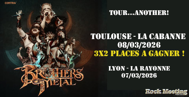 brothers of metal toulouse la cabanne 08 03 2026 trois fois 2 places a gagner lyon la rayonne 07 03 202
