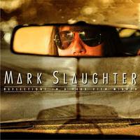 MARK SLAUGHTER  Reflections In A Rear View Mirror  