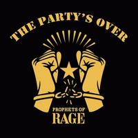 PROPHETS OF RAGE  The party's over 