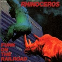 RHINOCEROS Funk On The Railroad